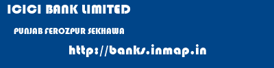 ICICI BANK LIMITED  PUNJAB FEROZPUR SEKHAWA   banks information 